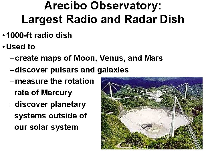 Arecibo Observatory: Largest Radio and Radar Dish • 1000 -ft radio dish • Used