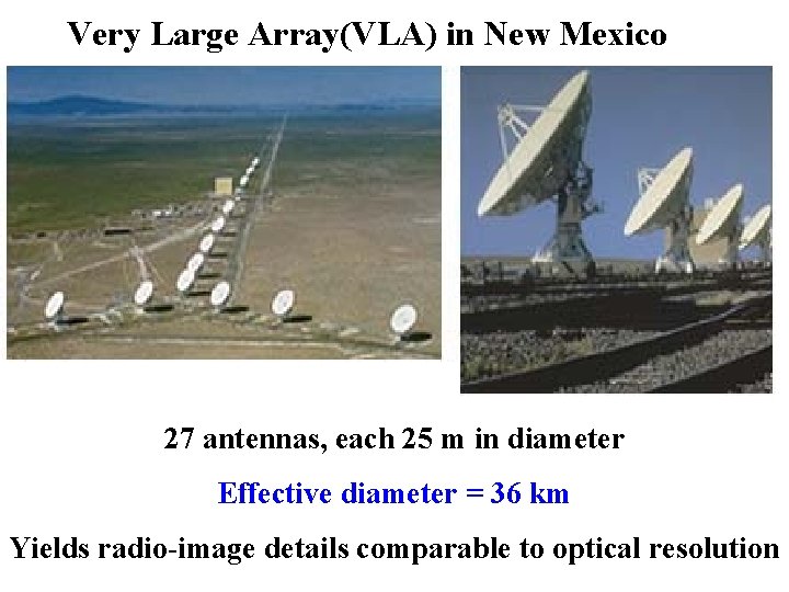 Very Large Array(VLA) in New Mexico 27 antennas, each 25 m in diameter Effective