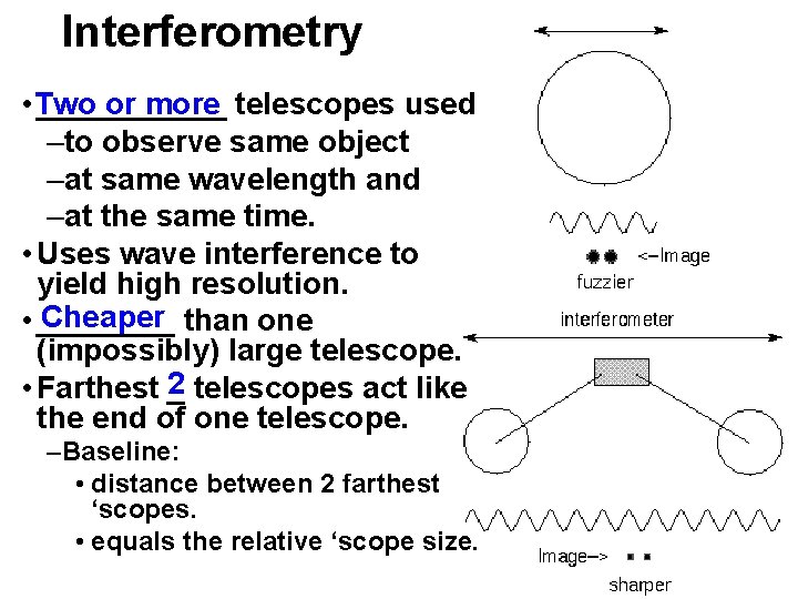 Interferometry or more telescopes used • Two ______ –to observe same object –at same