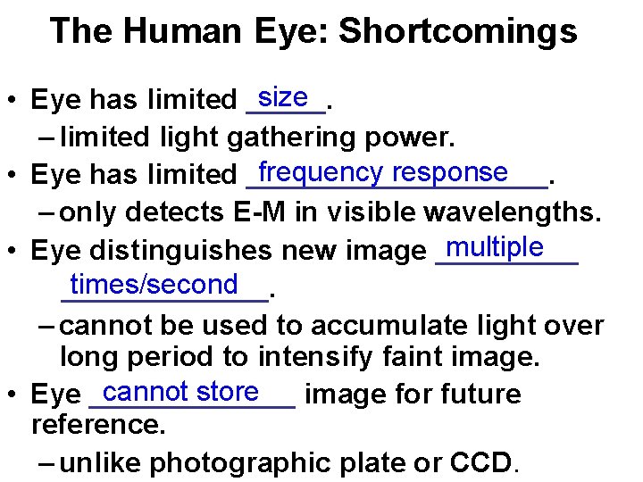 The Human Eye: Shortcomings size • Eye has limited _____. – limited light gathering