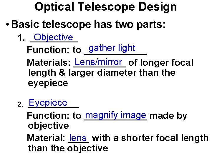 Optical Telescope Design • Basic telescope has two parts: Objective 1. _____ gather light