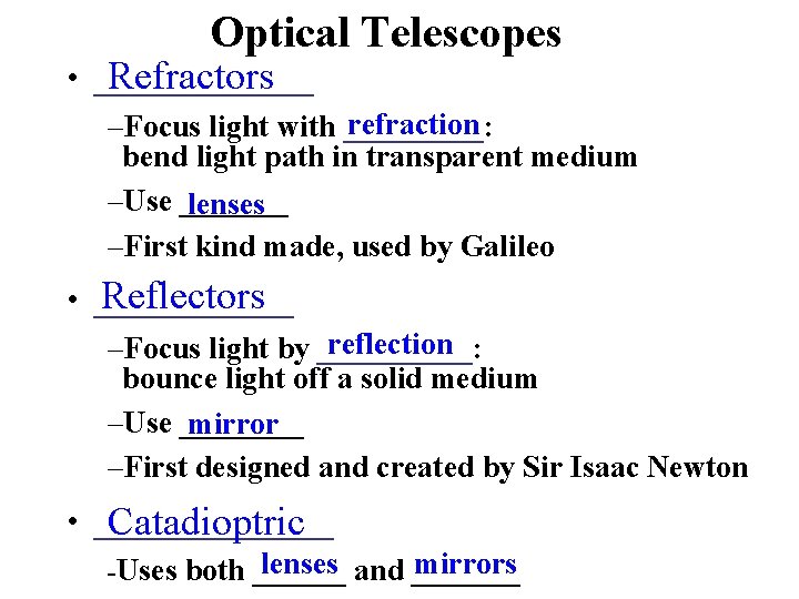 Optical Telescopes • ______ Refractors refraction –Focus light with _____: bend light path in