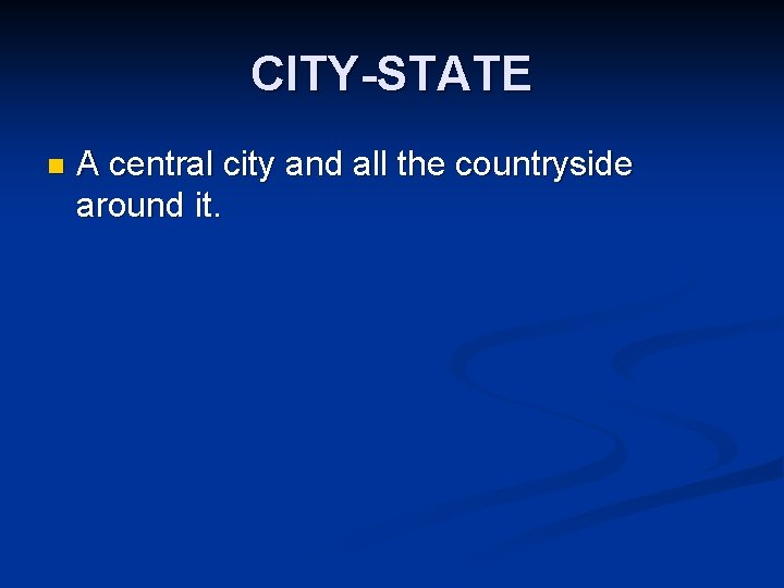 CITY-STATE n A central city and all the countryside around it. 