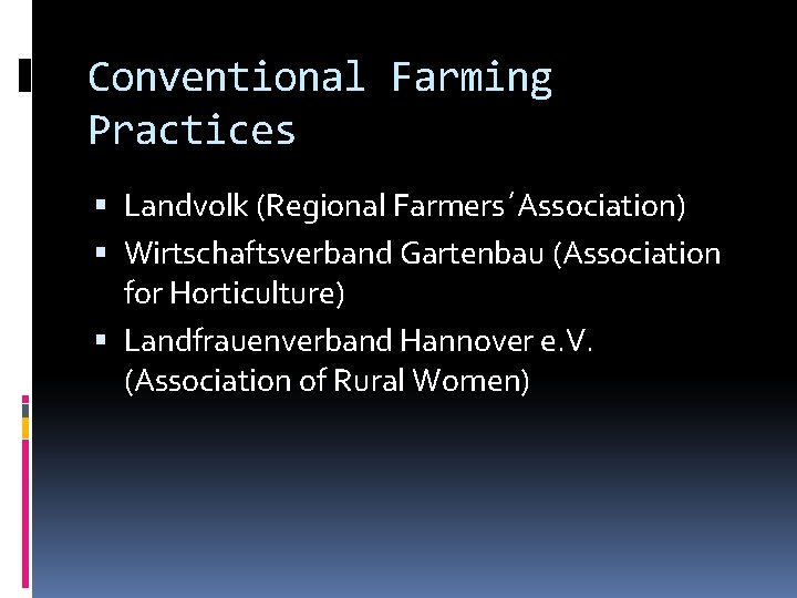 Conventional Farming Practices Landvolk (Regional Farmers´Association) Wirtschaftsverband Gartenbau (Association for Horticulture) Landfrauenverband Hannover e.