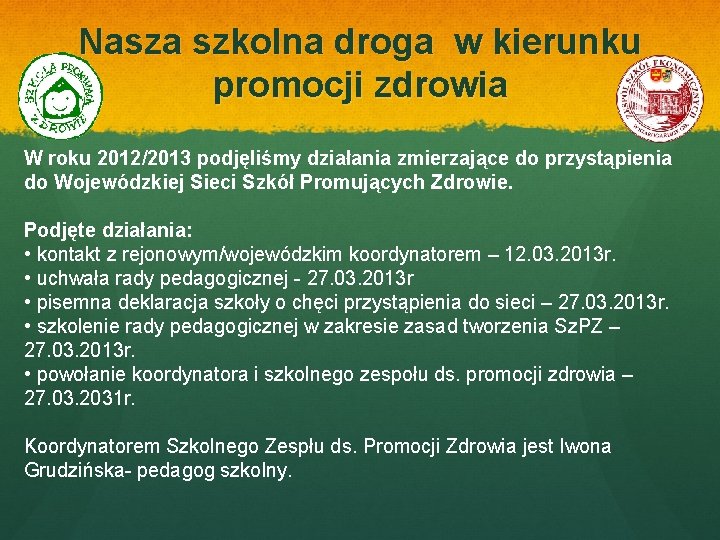 Nasza szkolna droga w kierunku promocji zdrowia W roku 2012/2013 podjęliśmy działania zmierzające do