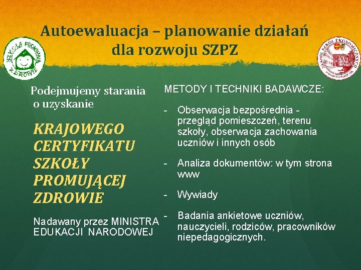 Autoewaluacja – planowanie działań dla rozwoju SZPZ Podejmujemy starania o uzyskanie KRAJOWEGO CERTYFIKATU SZKOŁY