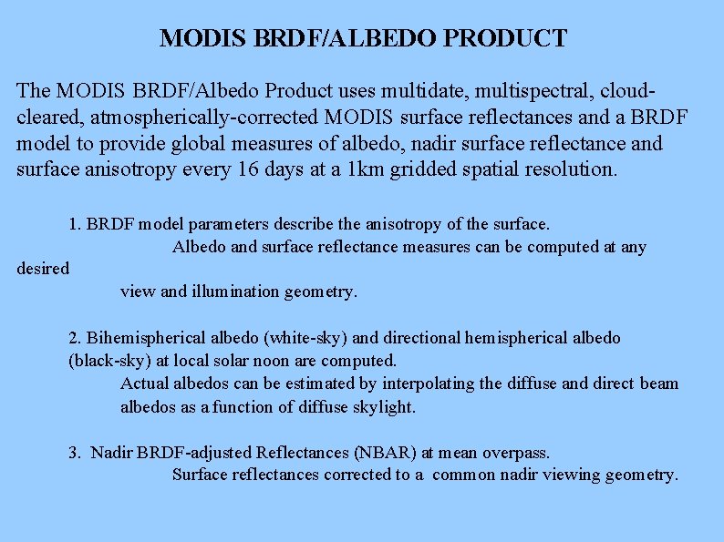 MODIS BRDF/ALBEDO PRODUCT The MODIS BRDF/Albedo Product uses multidate, multispectral, cloudcleared, atmospherically-corrected MODIS surface