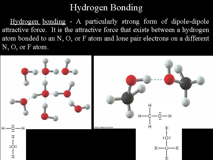 Hydrogen Bonding Hydrogen bonding - A particularly strong form of dipole-dipole attractive force. It