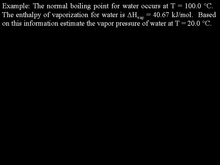 Example: The normal boiling point for water occurs at T = 100. 0 C.