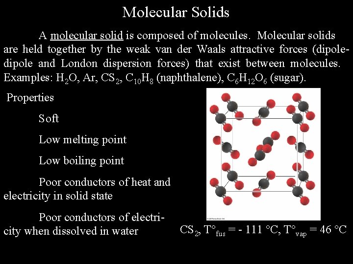 Molecular Solids A molecular solid is composed of molecules. Molecular solids are held together