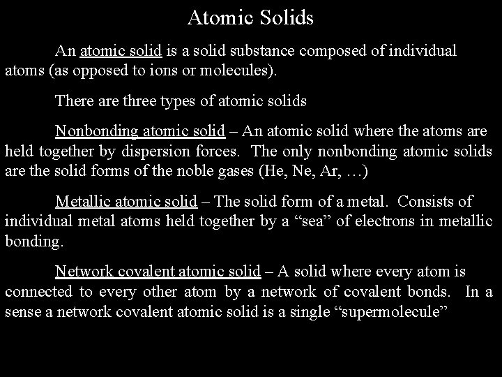 Atomic Solids An atomic solid is a solid substance composed of individual atoms (as