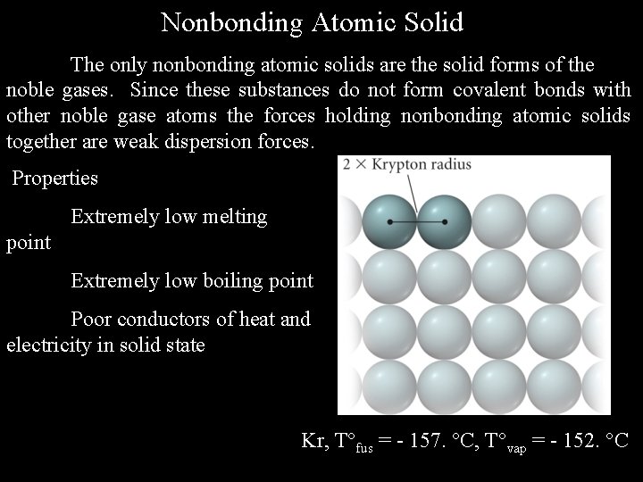 Nonbonding Atomic Solid The only nonbonding atomic solids are the solid forms of the