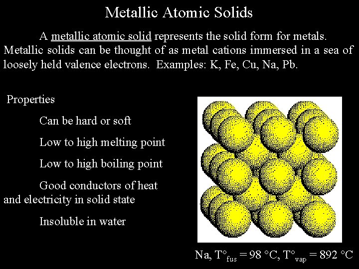Metallic Atomic Solids A metallic atomic solid represents the solid form for metals. Metallic