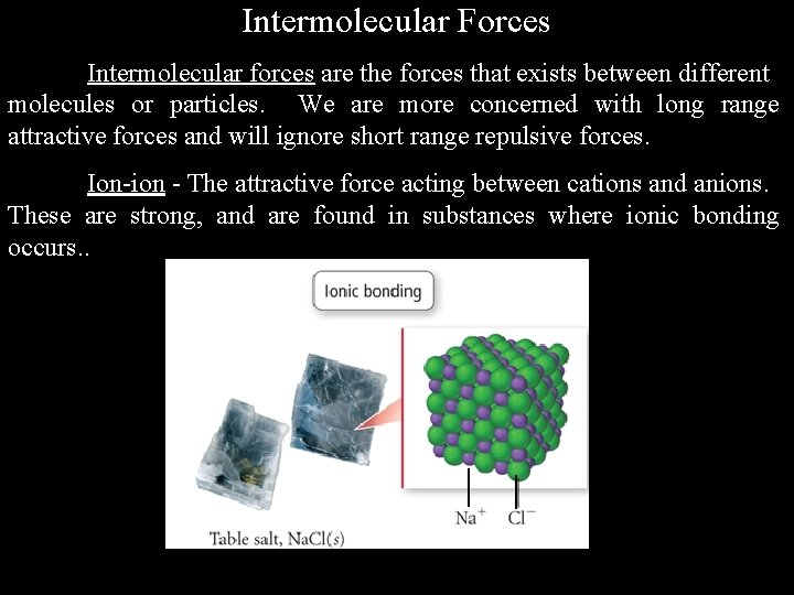 Intermolecular Forces Intermolecular forces are the forces that exists between different molecules or particles.