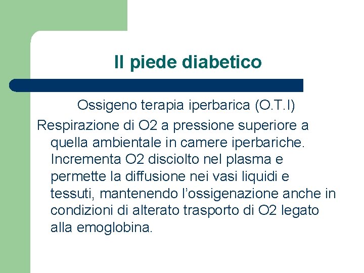 Il piede diabetico Ossigeno terapia iperbarica (O. T. I) Respirazione di O 2 a