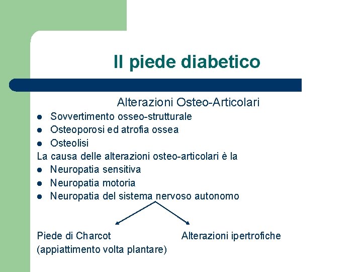 Il piede diabetico Alterazioni Osteo-Articolari Sovvertimento osseo-strutturale l Osteoporosi ed atrofia ossea l Osteolisi