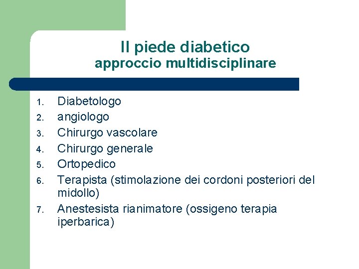 Il piede diabetico approccio multidisciplinare 1. 2. 3. 4. 5. 6. 7. Diabetologo angiologo