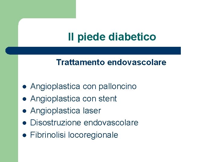 Il piede diabetico Trattamento endovascolare l l l Angioplastica con palloncino Angioplastica con stent