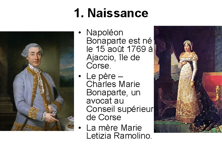 1. Naissance • Napoléon Bonaparte est né le 15 août 1769 à Ajaccio, île