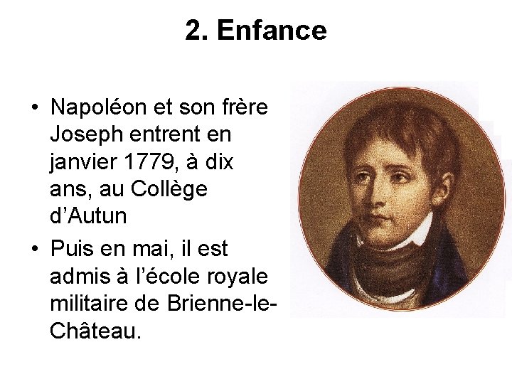 2. Enfance • Napoléon et son frère Joseph entrent en janvier 1779, à dix