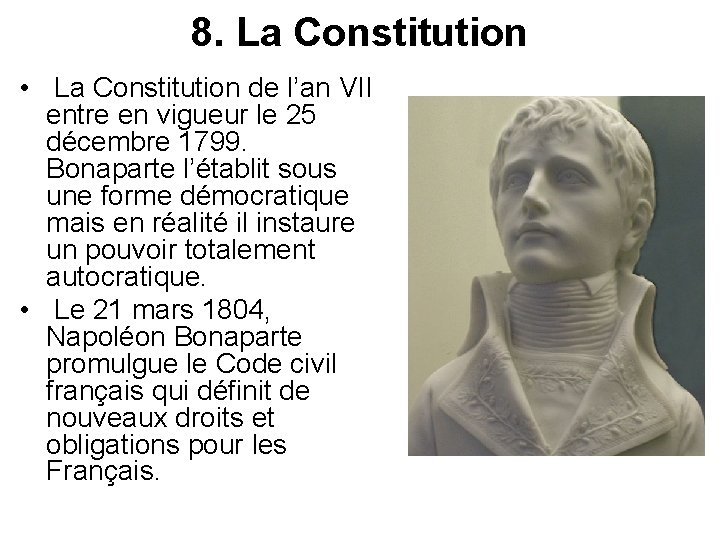 8. La Constitution • La Constitution de l’an VII entre en vigueur le 25