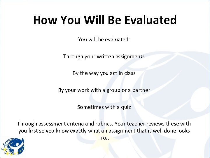 How You Will Be Evaluated You will be evaluated: Through your written assignments By