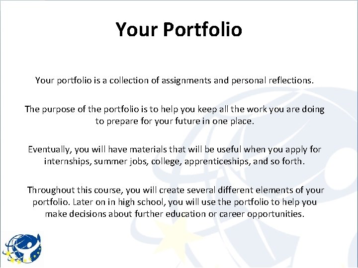 Your Portfolio Your portfolio is a collection of assignments and personal reflections. The purpose
