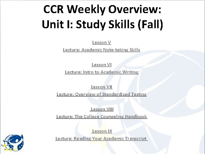 CCR Weekly Overview: Unit I: Study Skills (Fall) Lesson V Lecture: Academic Note-taking Skills