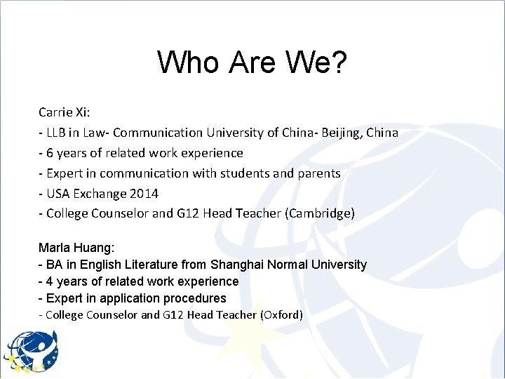 Who Are We? Carrie Xi: - LLB in Law- Communication University of China- Beijing,