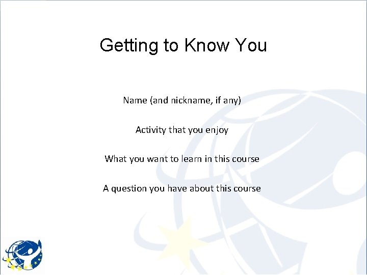 Getting to Know You Name (and nickname, if any) Activity that you enjoy What