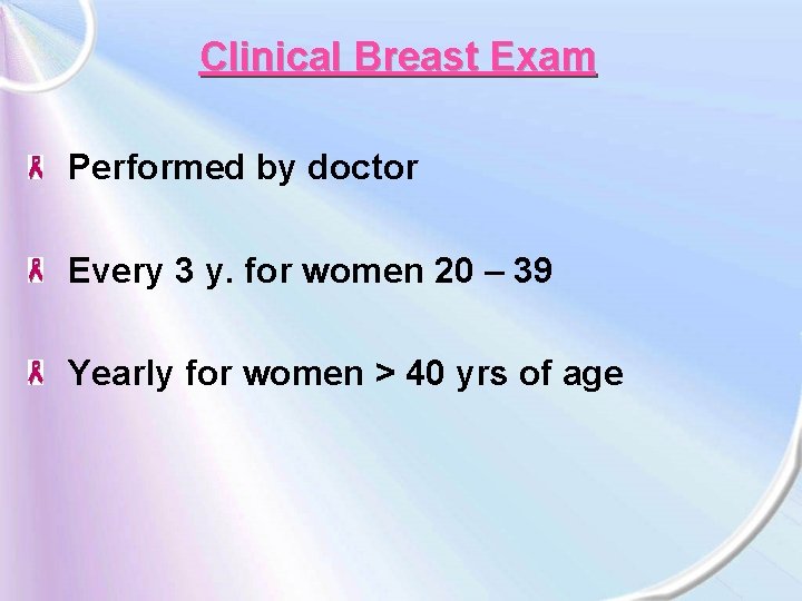 Clinical Breast Exam Performed by doctor Every 3 y. for women 20 – 39