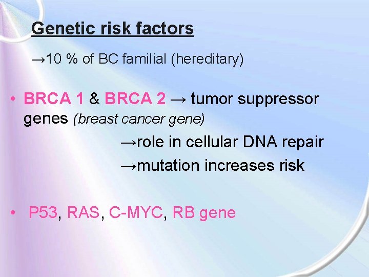 Genetic risk factors → 10 % of BC familial (hereditary) • BRCA 1 &