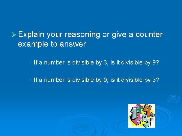 Ø Explain your reasoning or give a counter example to answer • If a