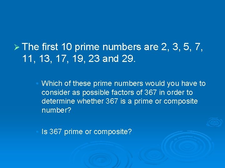 Ø The first 10 prime numbers are 2, 3, 5, 7, 11, 13, 17,