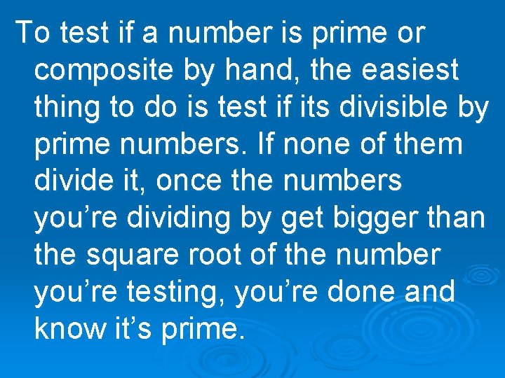 To test if a number is prime or composite by hand, the easiest thing