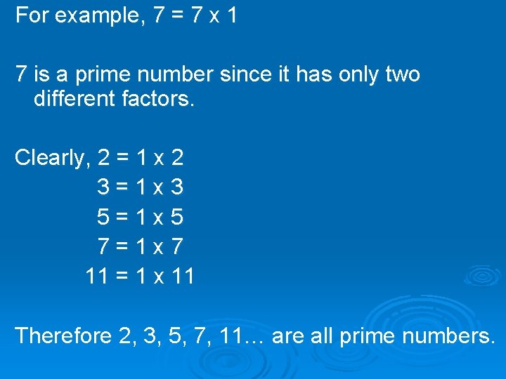 For example, 7 = 7 x 1 7 is a prime number since it