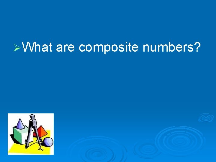 ØWhat are composite numbers? 