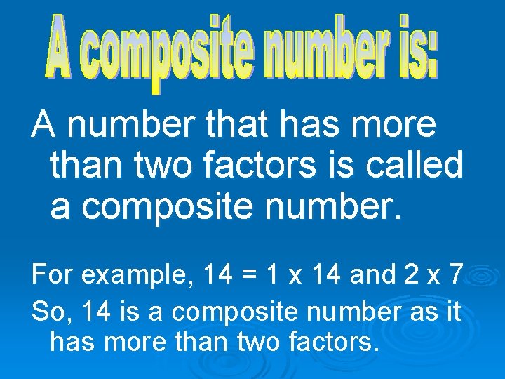 A number that has more than two factors is called a composite number. For