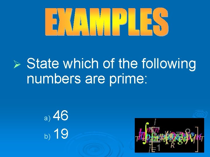 Ø State which of the following numbers are prime: 46 b) 19 a) 