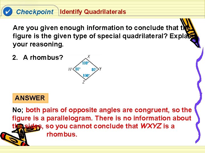 Checkpoint Identify Quadrilaterals Are you given enough information to conclude that the figure is