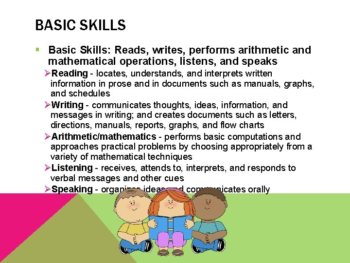 BASIC SKILLS § Basic Skills: Reads, writes, performs arithmetic and mathematical operations, listens, and
