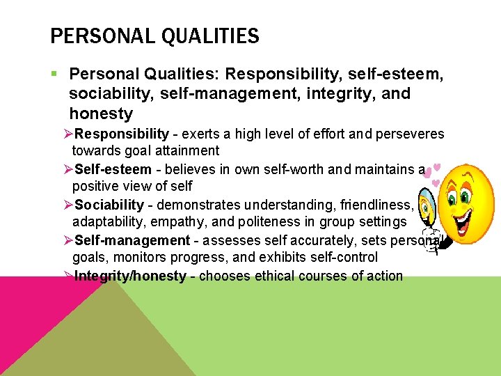 PERSONAL QUALITIES § Personal Qualities: Responsibility, self-esteem, sociability, self-management, integrity, and honesty ØResponsibility -