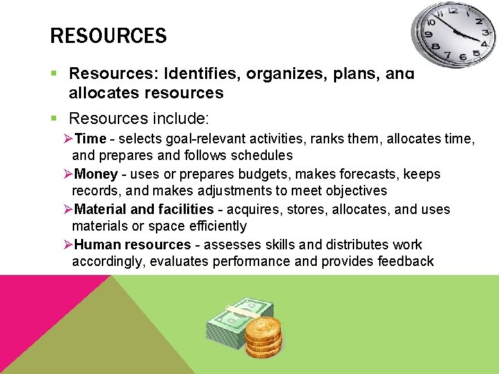 RESOURCES § Resources: Identifies, organizes, plans, and allocates resources § Resources include: ØTime -