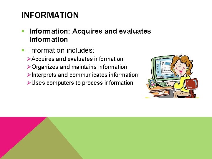 INFORMATION § Information: Acquires and evaluates information § Information includes: ØAcquires and evaluates information