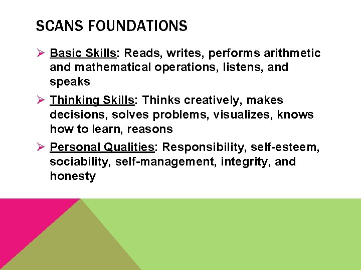 SCANS FOUNDATIONS Ø Basic Skills: Reads, writes, performs arithmetic and mathematical operations, listens, and