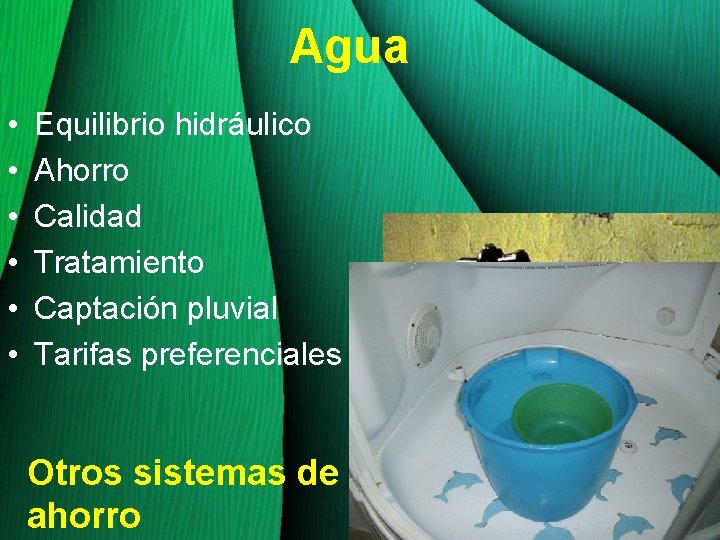 Agua • • • Equilibrio hidráulico Ahorro Calidad Tratamiento Captación pluvial Tarifas preferenciales Otros