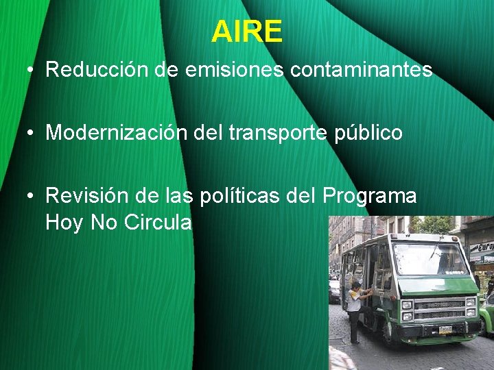 AIRE • Reducción de emisiones contaminantes • Modernización del transporte público • Revisión de