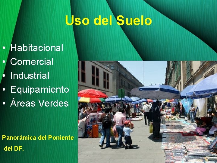 Uso del Suelo • • • Habitacional Comercial Industrial Equipamiento Áreas Verdes Panorámica del