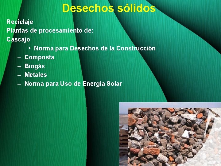 Desechos sólidos Reciclaje Plantas de procesamiento de: Cascajo • Norma para Desechos de la