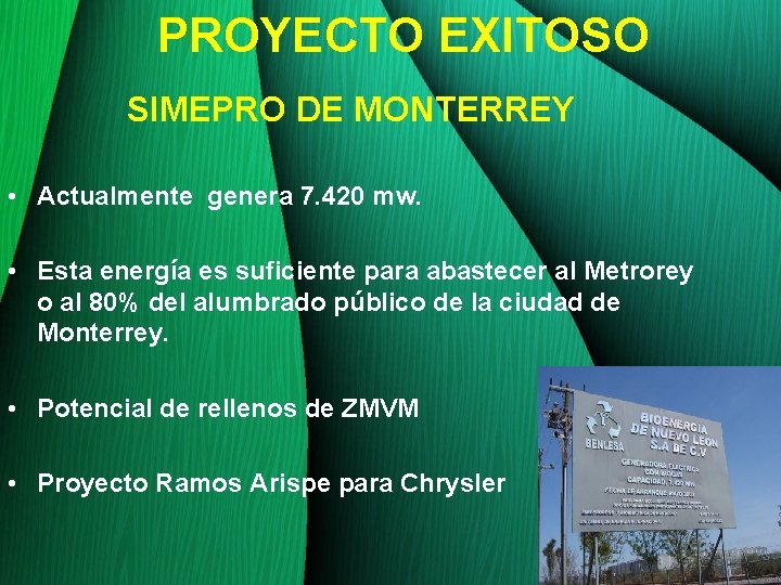 PROYECTO EXITOSO SIMEPRO DE MONTERREY • Actualmente genera 7. 420 mw. • Esta energía